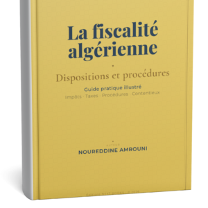 La fiscalité Algérienne : Dispositions et procédures - Guide pratqiue
